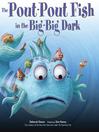 Cover image for The Pout-Pout Fish in the Big-Big Dark